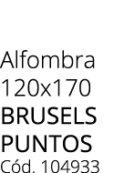 Alfombra 120x170 BRUSELS PUNTOS C d. 104933