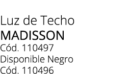 Luz de Techo Madisson C d. 110497 Disponible Negro C d. 110496