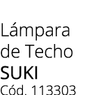 L mpara de Techo Suki C d. 113303