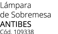 L mpara de Sobremesa Antibes C d. 109338
