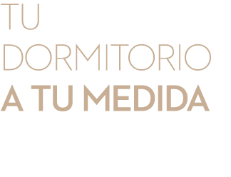 TU dormitorio A TU medida