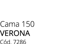 Cama 150 Verona C d. 7286 