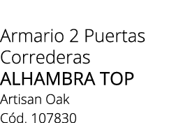 Armario 2 Puertas Correderas ALHAMBRA TOP Artisan Oak C d. 107830