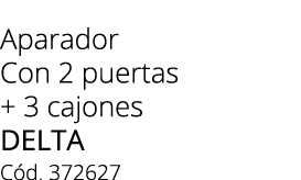 Aparador Con 2 puertas + 3 cajones delta C d. 372627
