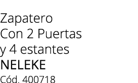 Zapatero Con 2 Puertas y 4 estantes NELEKE C d. 400718
