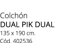 Colch n dual pik dual 135 x 190 cm. C d. 402536