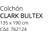 Colch n clark bultex 135 x 190 cm. C d. 762124
