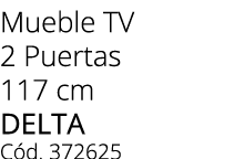Mueble TV 2 Puertas 117 cm delta C d. 372625