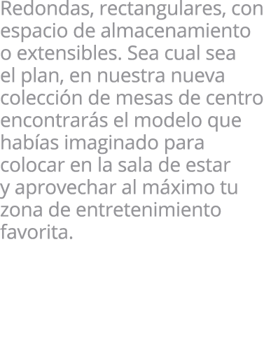 Redondas, rectangulares, con espacio de almacenamiento o extensibles. Sea cual sea el plan, en nuestra nueva colecci ...