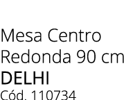Mesa Centro Redonda 90 cm delhi C d. 110734