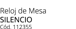 Reloj de Mesa Silencio C d. 112355