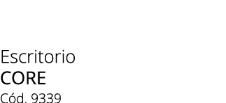 Escritorio core C d. 9339