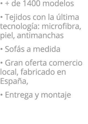 • + de 1400 modelos • Tejidos con la ltima tecnolog a: microfibra, piel, antimanchas • Sof s a medida • Gran oferta ...