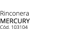 Rinconera MERCURY C d. 103104