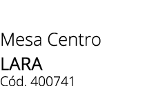Mesa Centro lara C d. 400741 