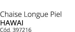 Chaise Longue Piel hawai C d. 397216
