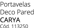 Portavelas Deco Pared CARYA C d. 113250