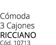 C moda 3 Cajones ricciano C d. 10713