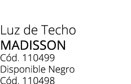 Luz de Techo Madisson C d. 110499 Disponible Negro C d. 110498