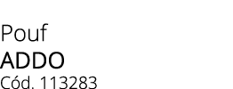 Pouf ADDO C d. 113283