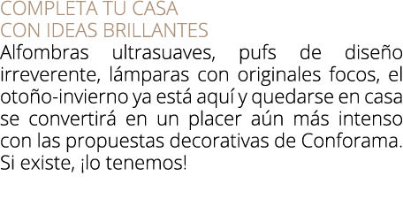 COMPLETA TU CASA CON IDEAS BRILLANTES Alfombras ultrasuaves, pufs de dise o irreverente, l mparas con originales foco...