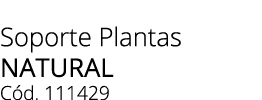 Soporte Plantas Natural C d. 111429