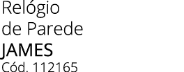 Rel gio de Parede JAMES C d. 112165
