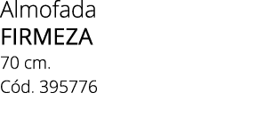 Almofada FIRMEZA 70 cm. C d. 395776