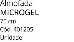 Almofada MICROGEL 70 cm C d. 401205. Unidade
