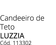 Candeeiro de Teto Luzzia C d. 113302