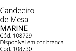 Candeeiro de Mesa Marine C d. 108729 Dispon vel em cor branca C d. 108730