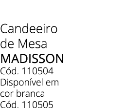 Candeeiro de Mesa Madisson C d. 110504 Dispon vel em cor branca C d. 110505