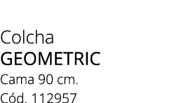 Colcha GEOMETRIC Cama 90 cm. C d. 112957