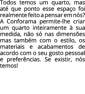 Todos temos um quarto, mas at que ponto esse espa o foi realmente feito a pensar em n s? A Conforama permite lhe cri...