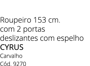 Roupeiro 153 cm. com 2 portas deslizantes com espelho cyrus Carvalho C d. 9270