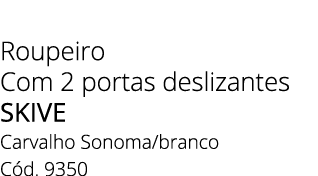 Roupeiro Com 2 portas deslizantes SKIVE Carvalho Sonoma/branco C d. 9350