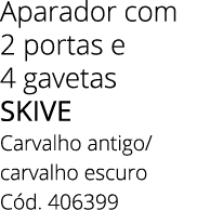 Aparador com 2 portas e 4 gavetas SKIVE Carvalho antigo/ carvalho escuro C d. 406399