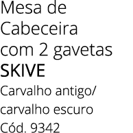 Mesa de Cabeceira com 2 gavetas SKIVE Carvalho antigo/ carvalho escuro C d. 9342