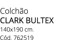 Colch o clark bultex 140x190 cm. C d. 762519