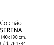 Colch o Serena 140x190 cm. C d. 764784