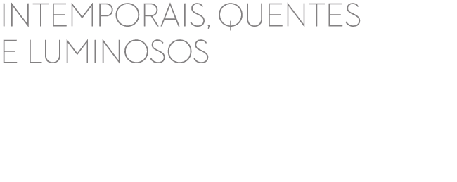 Intemporais, quentes e luminosos