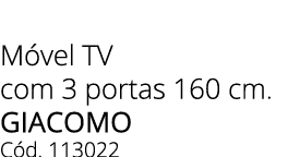 M vel TV com 3 portas 160 cm. Giacomo C d. 113022
