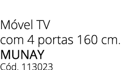 M vel TV com 4 portas 160 cm. Munay C d. 113023