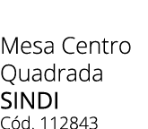 Mesa Centro Quadrada sindi C d. 112843