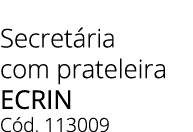 Secret ria com prateleira ecrin C d. 113009 