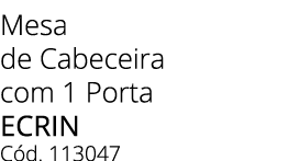 Mesa de Cabeceira com 1 Porta ecrin C d. 113047