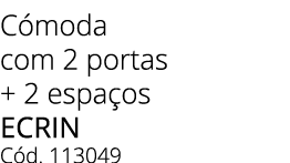 C moda com 2 portas + 2 espa os ecrin C d. 113049