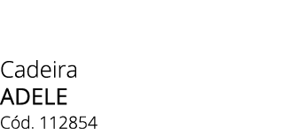 Cadeira adele C d. 112854