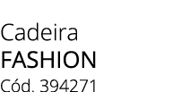 Cadeira fashion C d. 394271