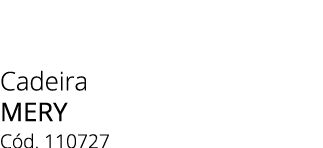 Cadeira MERY C d. 110727